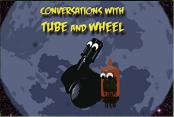 Conversations with Tube and Wheel